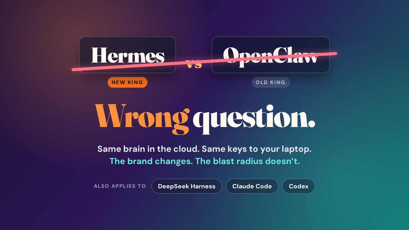 Hermes vs OpenClaw crossed out: wrong question. Same brain in the cloud, same keys to your laptop. Also applies to DeepSeek Harness, Claude Code, Codex